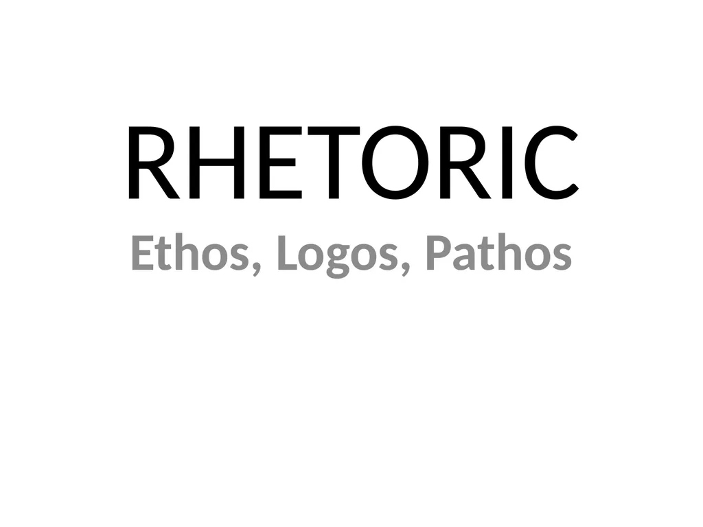 RHETORIC Ethos, Logos, Pathos This Lesson: Review: - slide 1 of 10