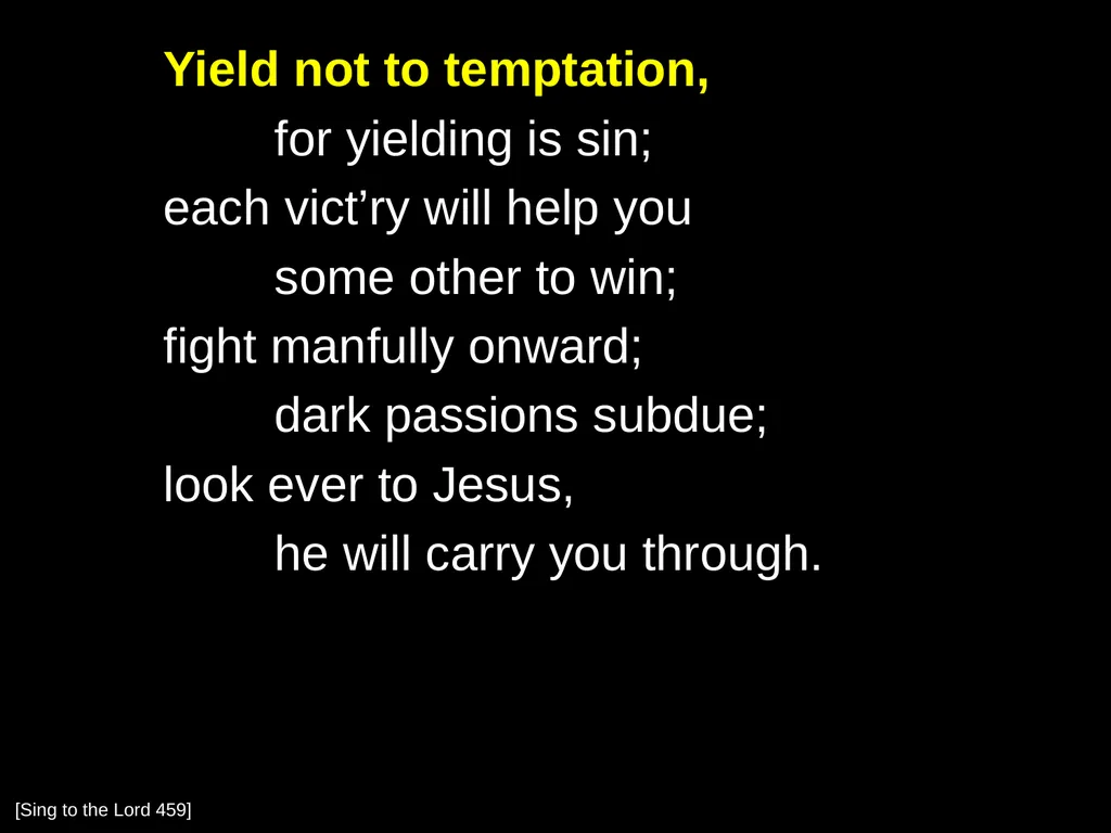 Yield not to temptation, for yielding is sin; each - slide 1 of 6