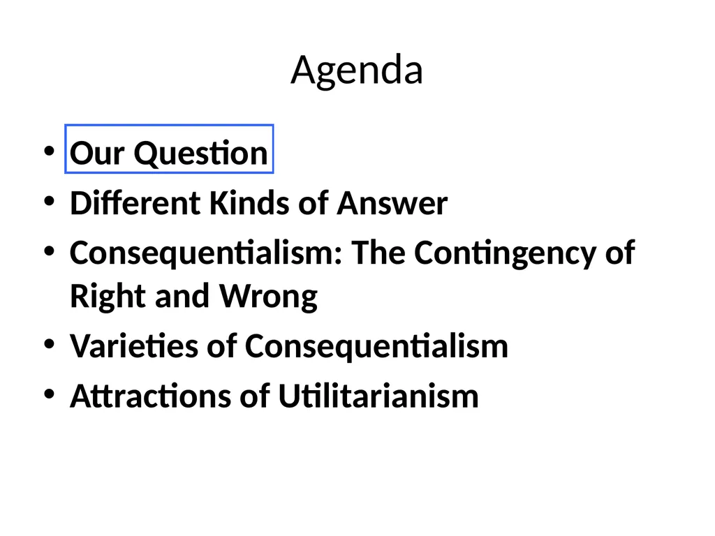 Morality and Consequences Agenda Our Question - slide 2 of 94