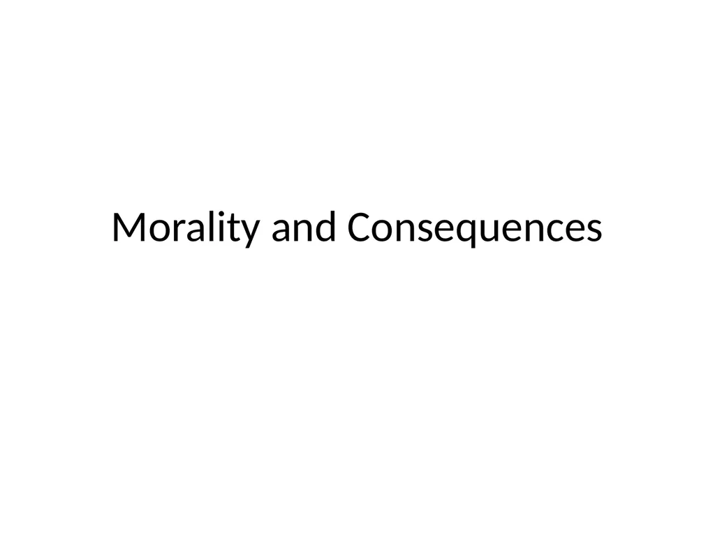 Morality and Consequences Agenda Our Question - slide 1 of 94