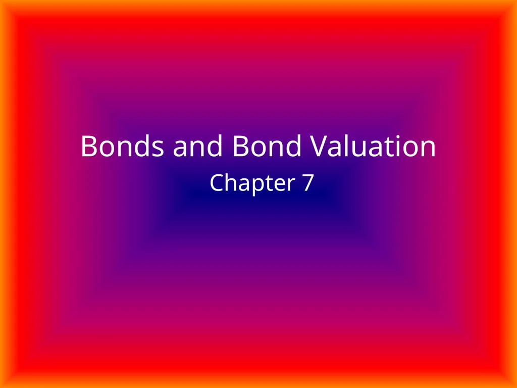 Bonds and Bond Valuation Chapter 7 TYPES OF BONDS - slide 1 of 10