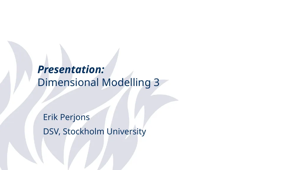Presentation: Dimensional Modelling 3 Erik Perjons - slide 1 of 59