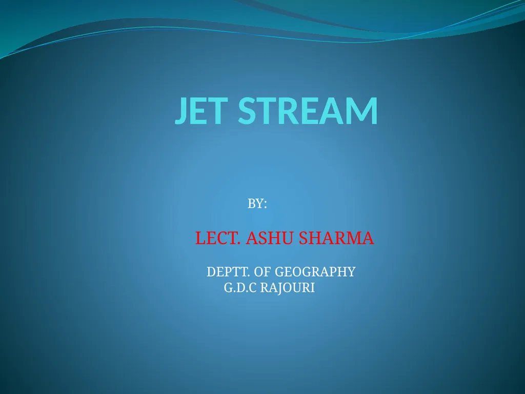 JET STREAM BY: LECT. ASHU SHARMA DEPTT. OF - slide 1 of 11
