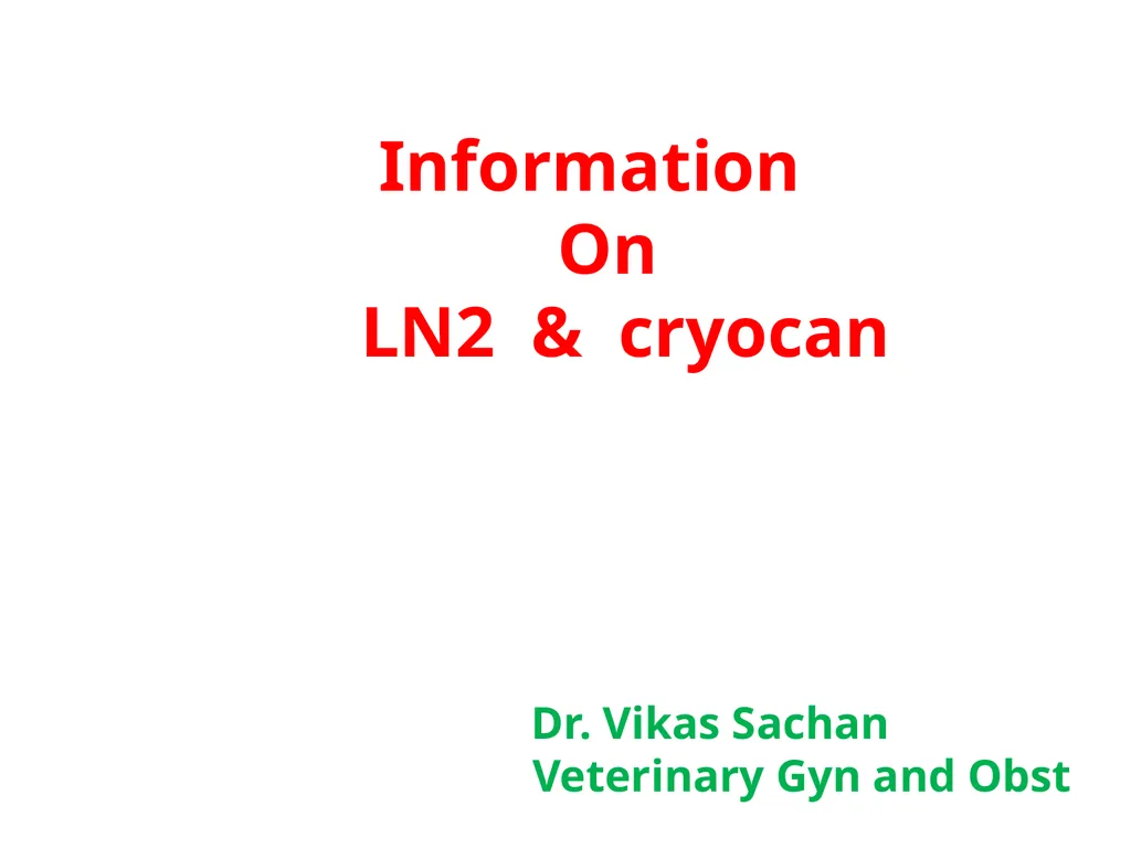 Information On LN2 & cryocan Dr. Vikas Sachan