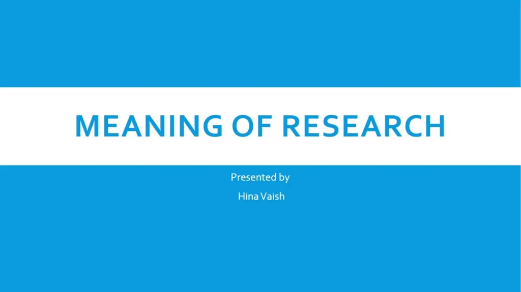 Meaning of research RESEARCH MEANING CONT… - slide 1 of 11