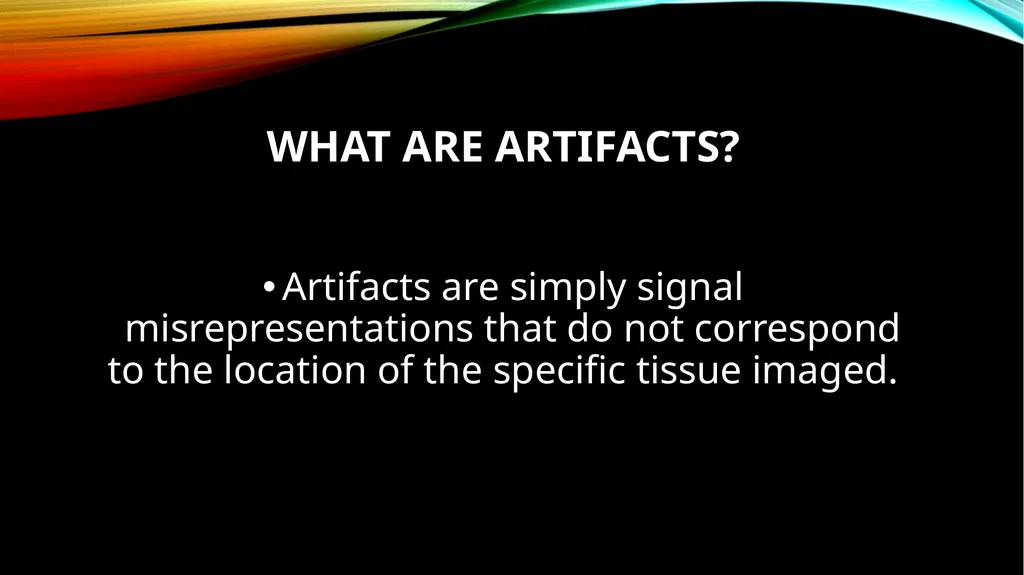 MRI ARTIFACTS What are artifacts? Artifacts are - slide 2 of 7