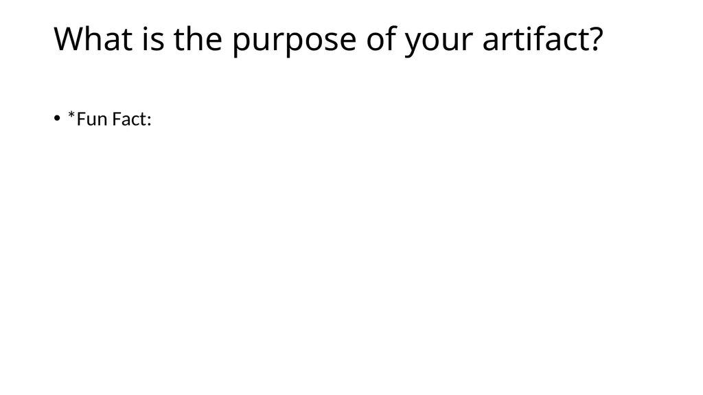 What is your artifact? What is the purpose of your - slide 2 of 11
