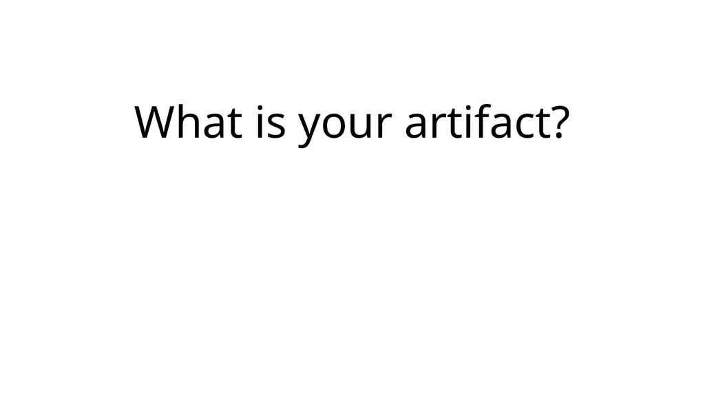 What is your artifact? What is the purpose of your - slide 1 of 11