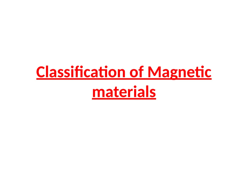 Classification of Magnetic materials The origin of - slide 1 of 24