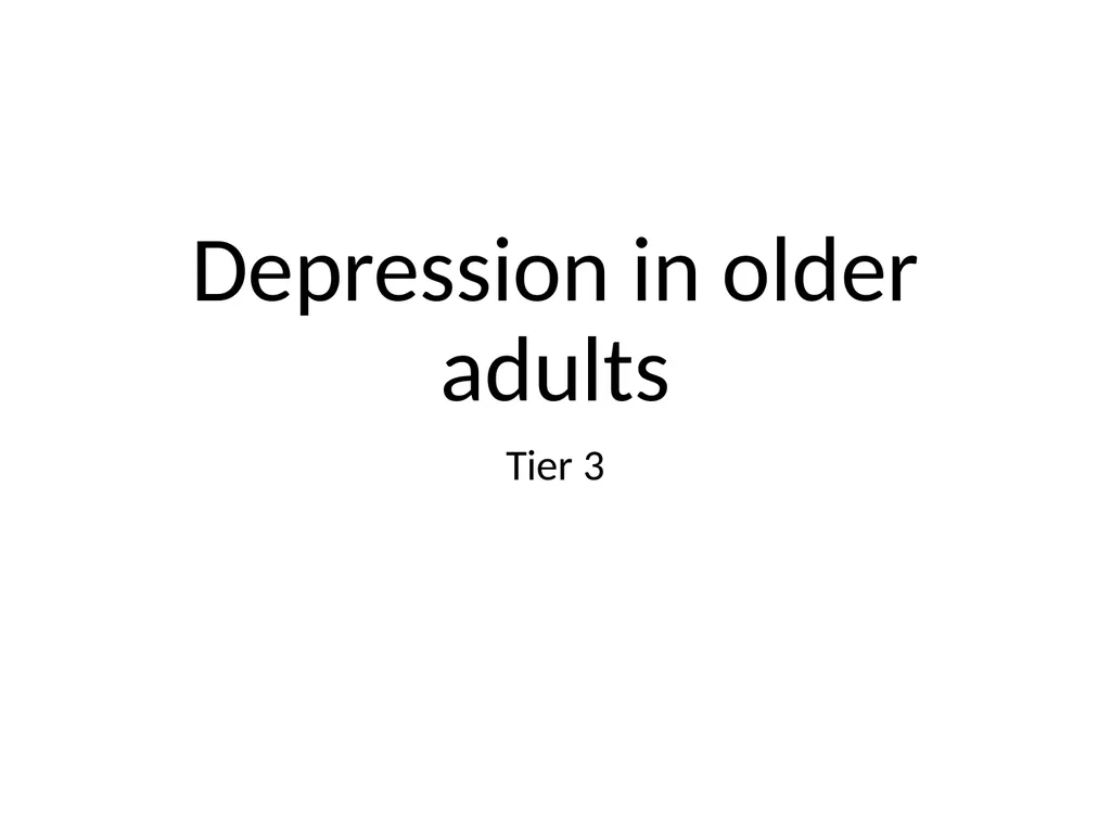 Depression in older adults Tier 3 What is - slide 1 of 22