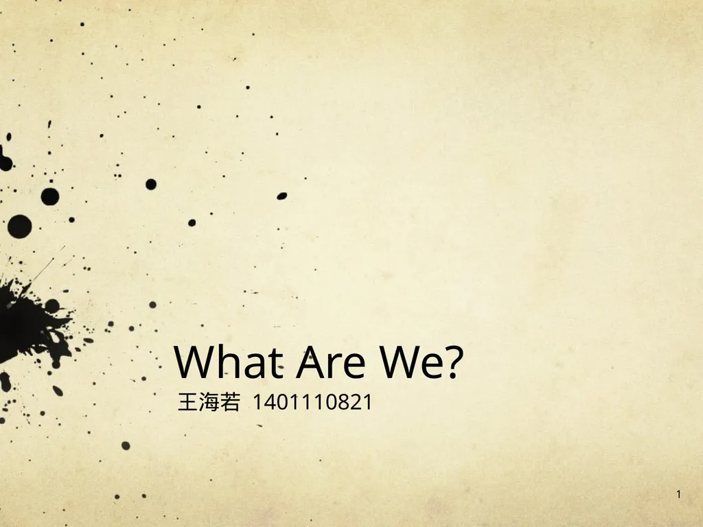 What Are We? 王海若 1401110821 1 Background - slide 1 of 39