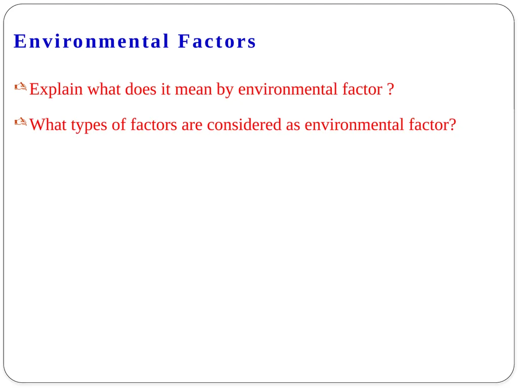 ENVIRONMENTAL FACTORS Objectives At the end of - slide 3 of 41