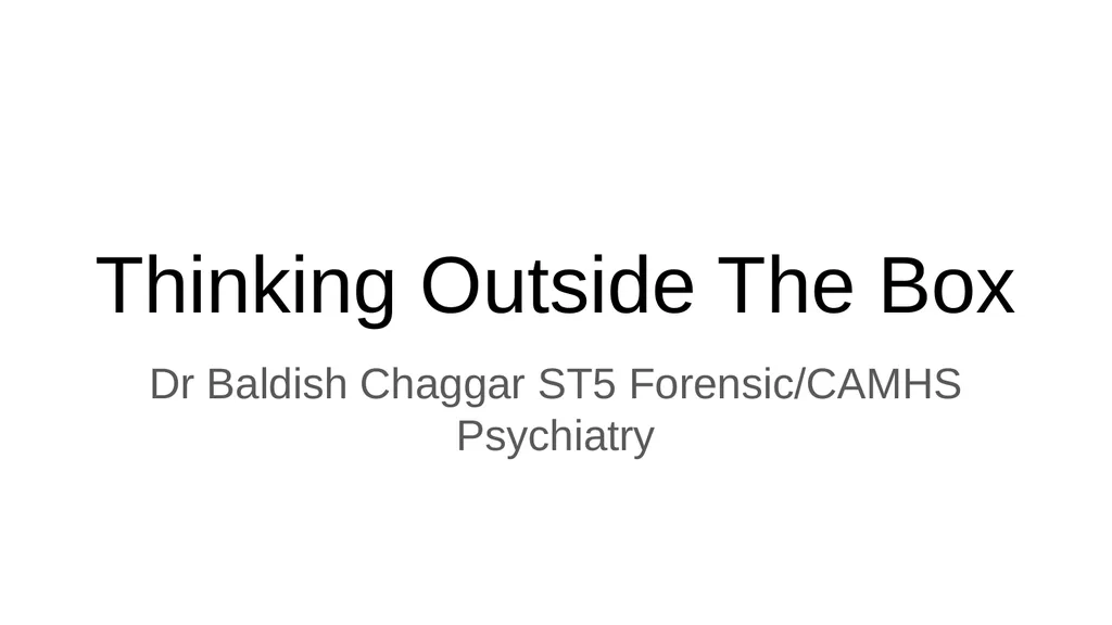 Thinking Outside The Box Dr Baldish Chaggar ST5 - slide 1 of 10