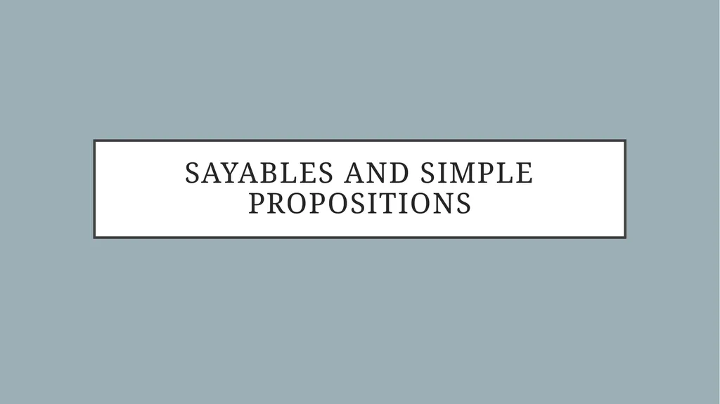 Sayables and Simple Propositions Language is - slide 1 of 13
