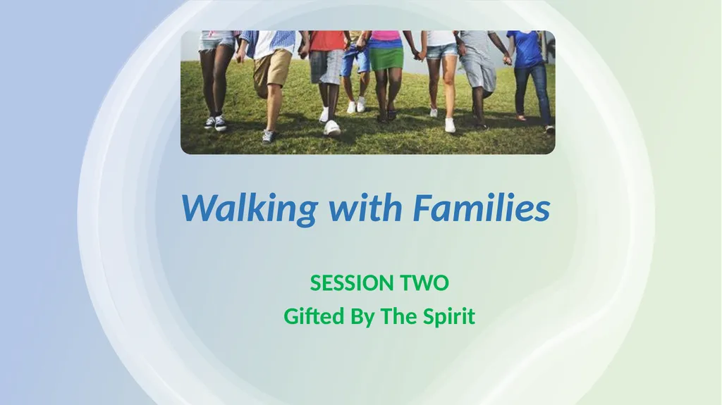 Walking with Families SESSION TWO Gifted By The - slide 1 of 11