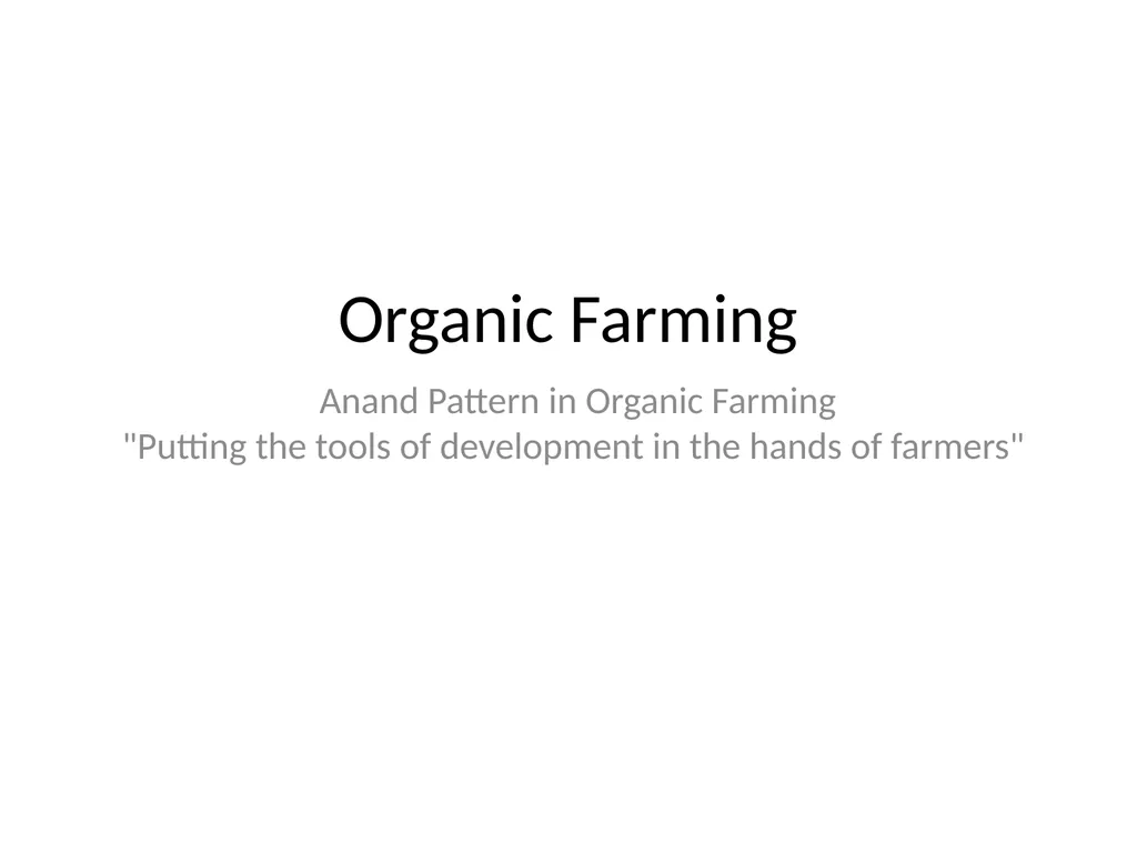 Organic Farming Anand Pattern in Organic Farming - slide 1 of 13