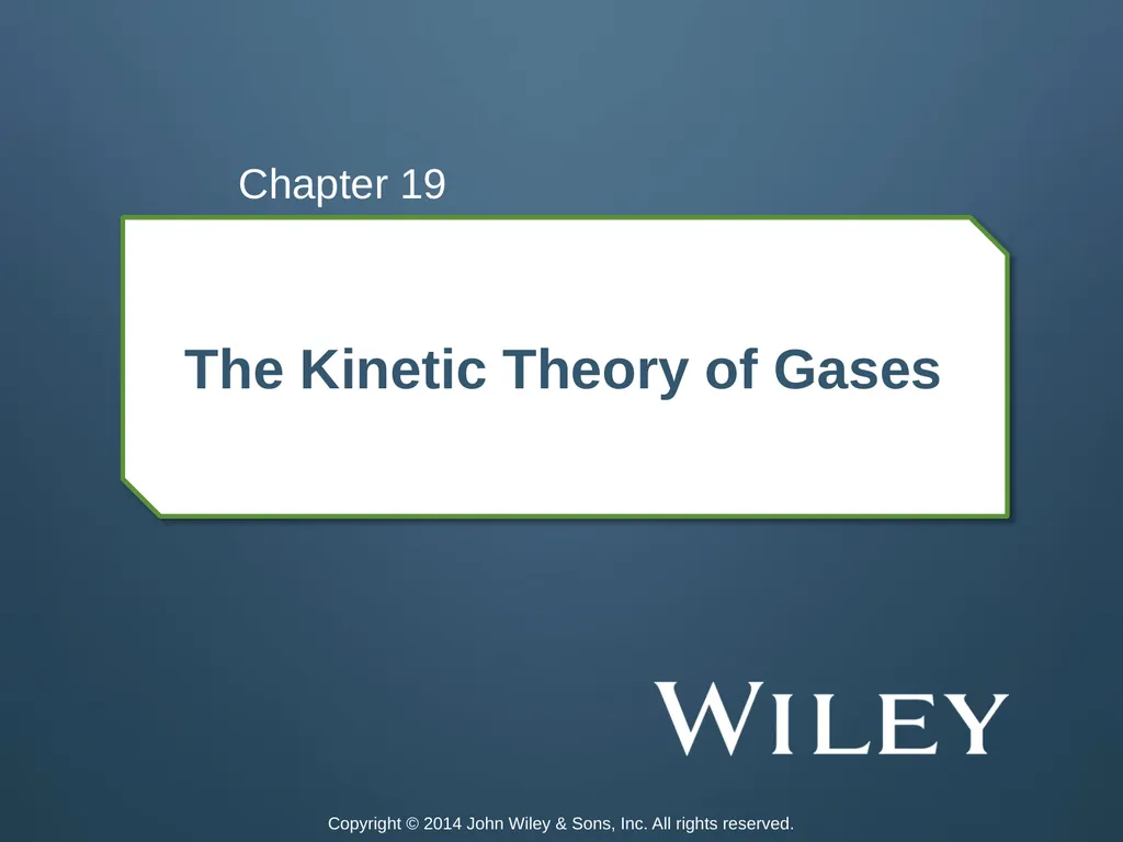 The Kinetic Theory of Gases Chapter 19 Copyright © - slide 1 of 27