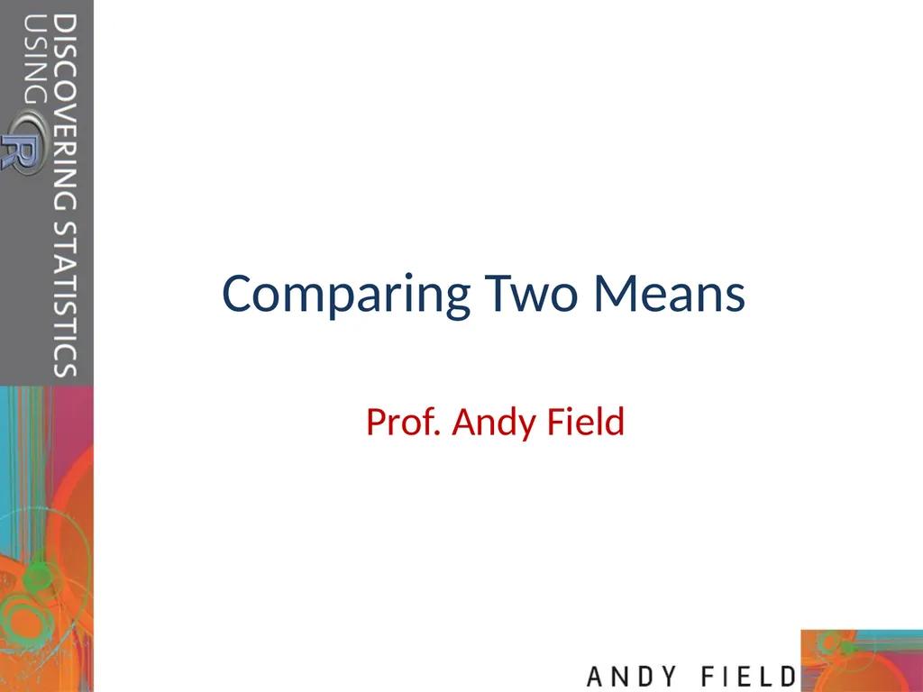 Comparing Two Means Prof. Andy Field Aims t-tests: - slide 1 of 32