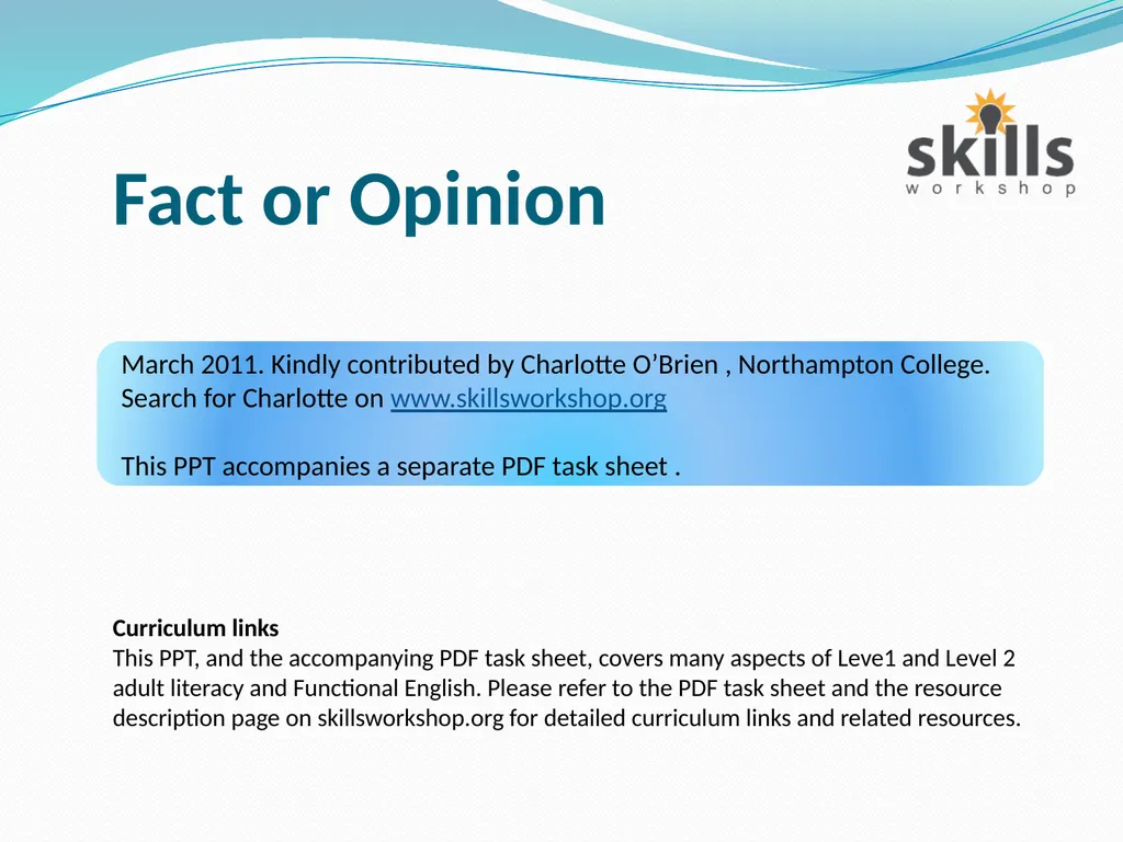 Fact or Opinion Curriculum links This PPT, and the - slide 1 of 12