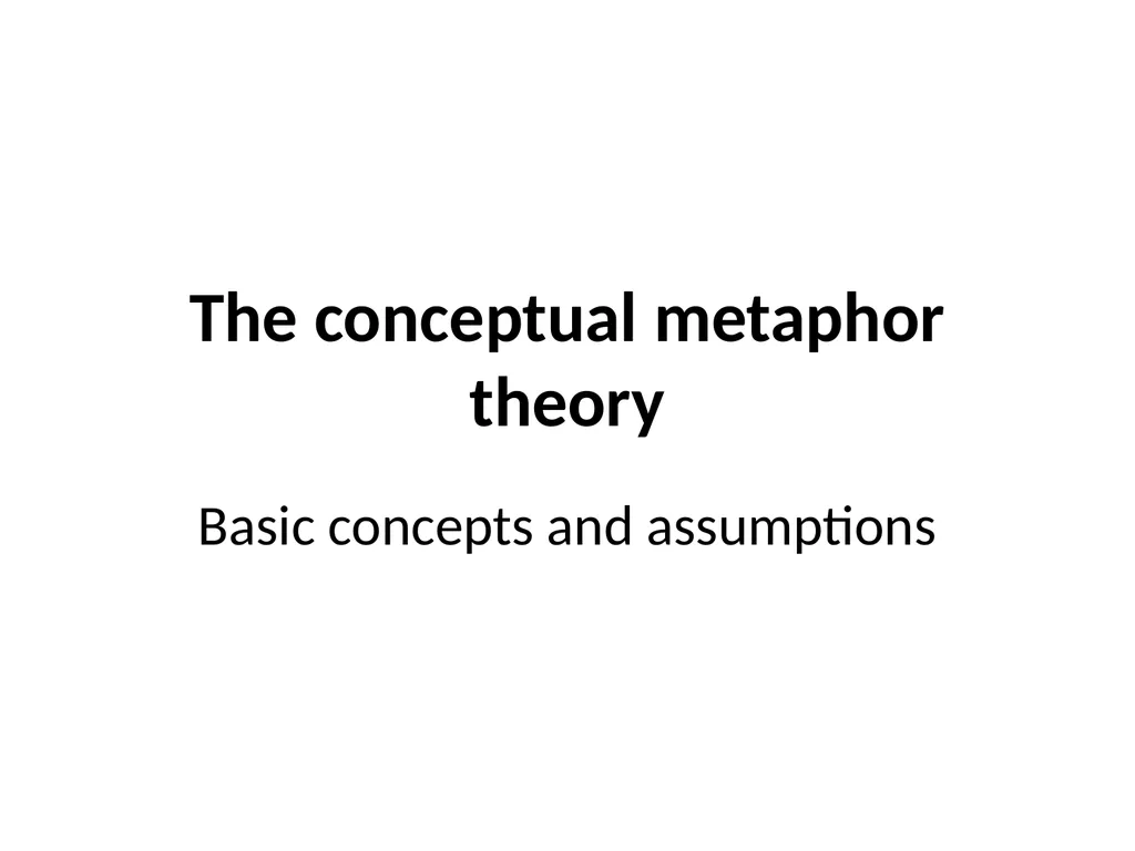 The conceptual metaphor theory Basic concepts and - slide 1 of 46
