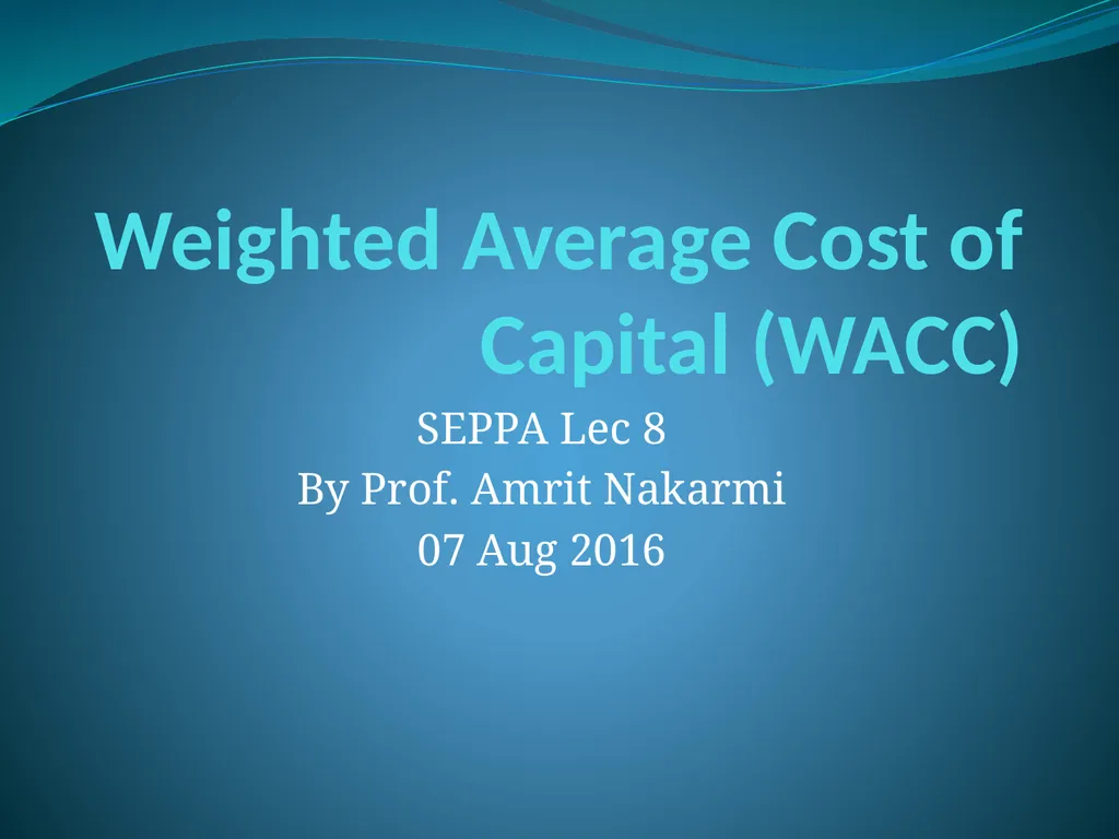 Weighted Average Cost of Capital (WACC) SEPPA Lec