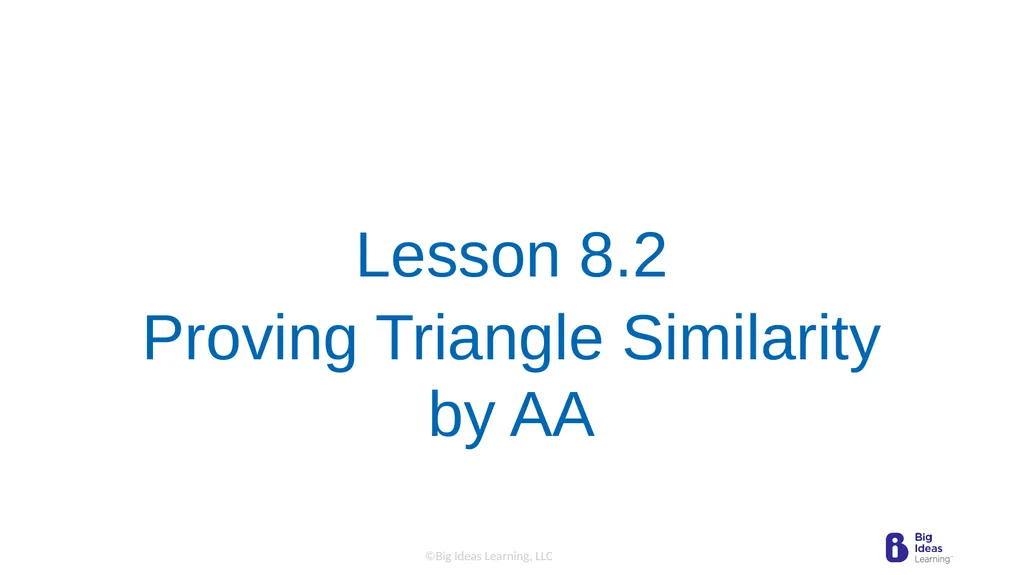 Lesson 8.2 Proving Triangle Similarity by AA