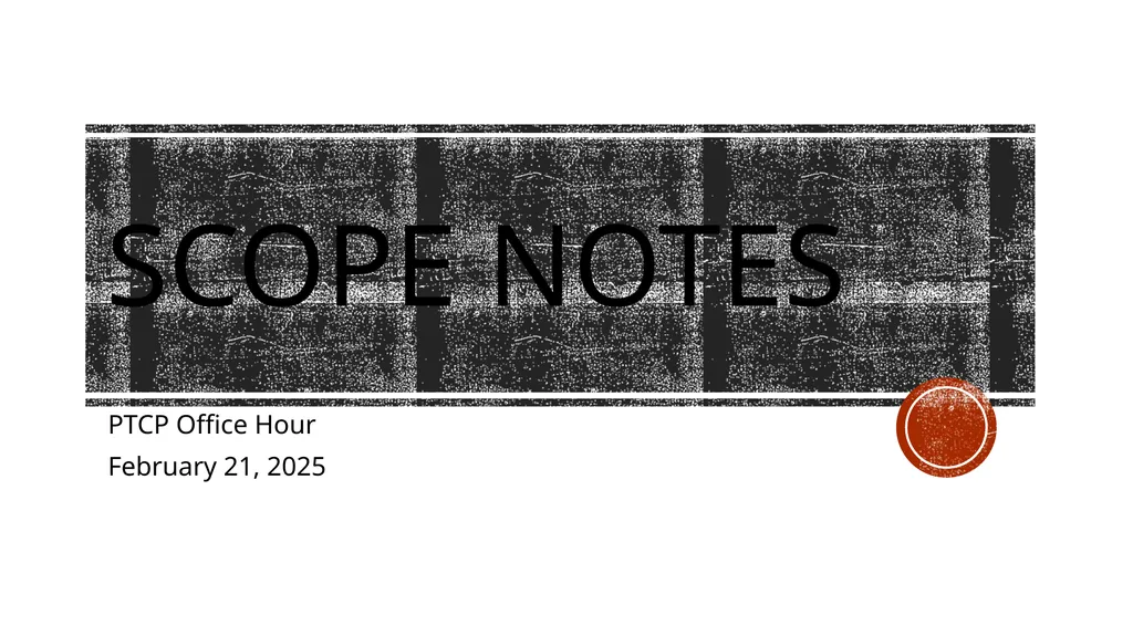 Scope Notes PTCP Office Hour February 21, 2025 SHM - slide 1 of 14
