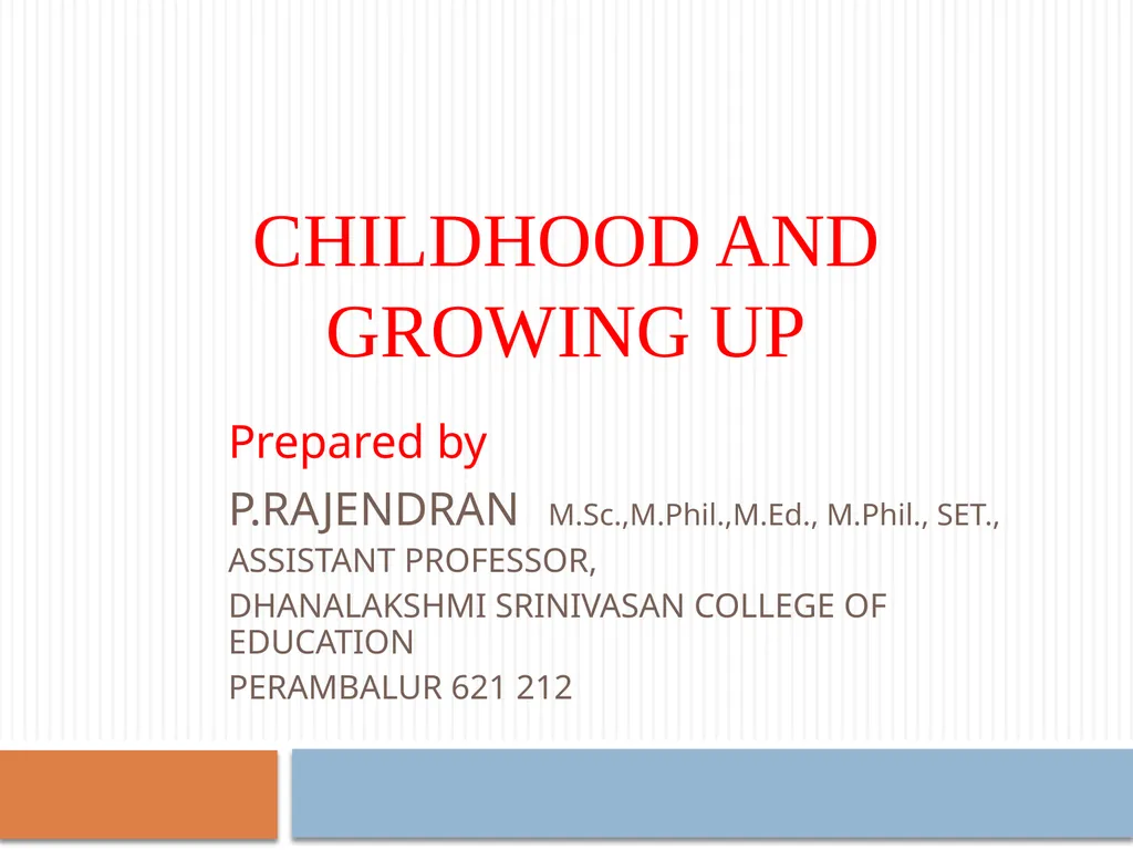 Childhood and growing up Prepared by P.RAJENDRAN - slide 1 of 18