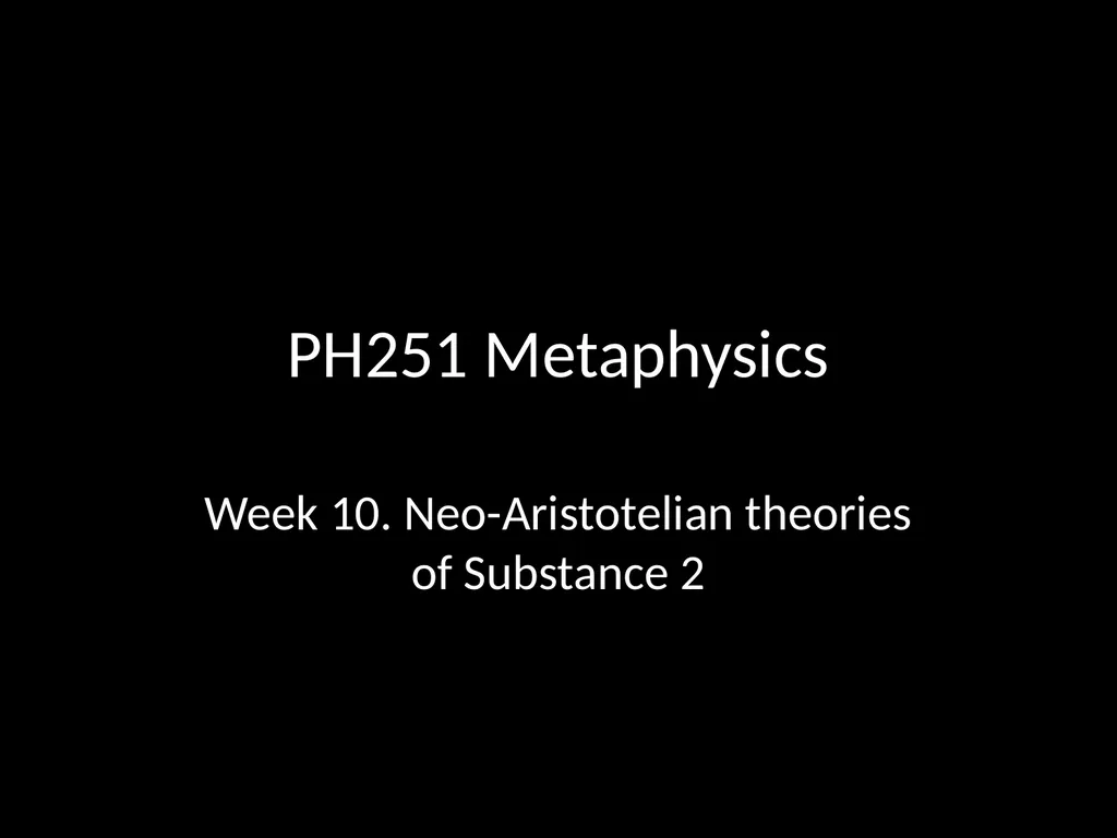 PH251 Metaphysics Week 10. Neo-Aristotelian - slide 1 of 26
