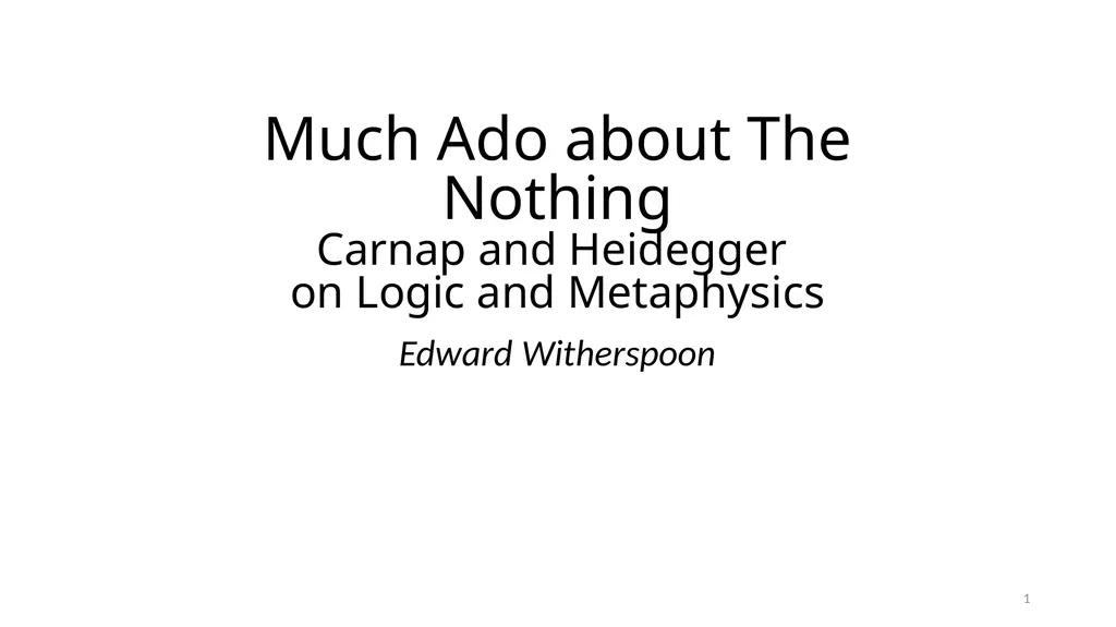 Much Ado about The Nothing Carnap and Heidegger on - slide 1 of 86