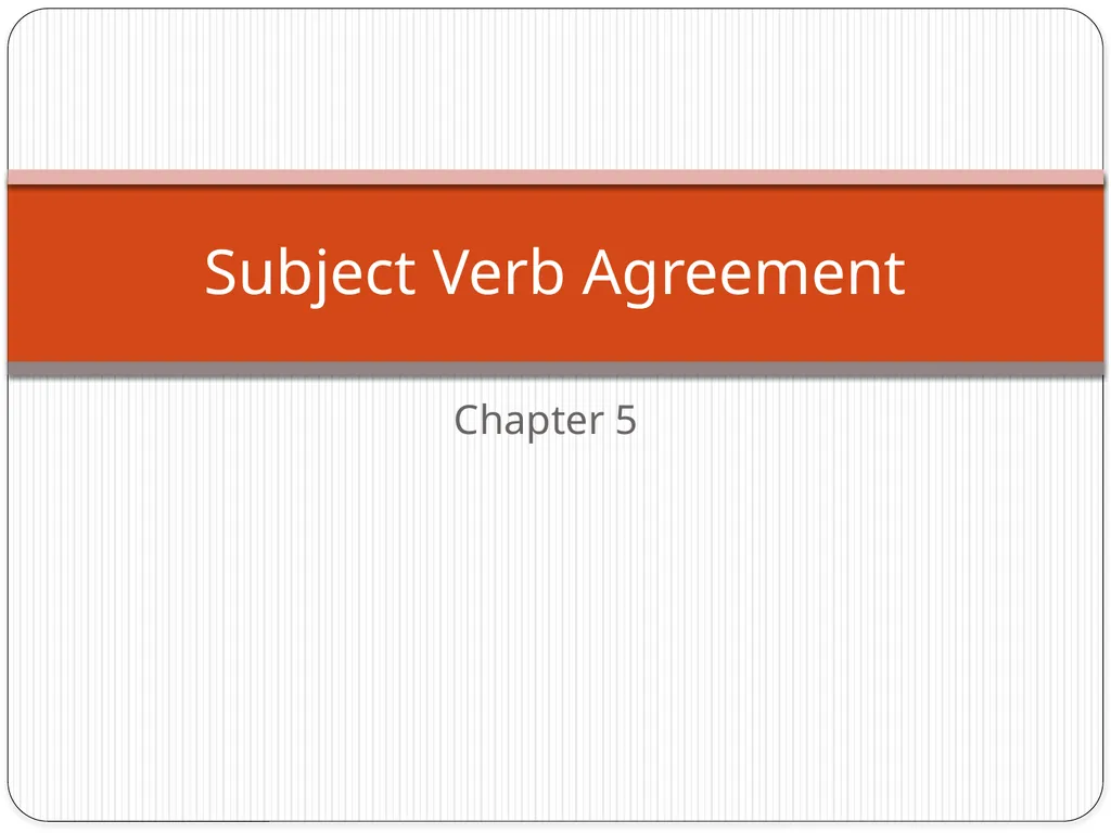 Chapter 5 Subject Verb Agreement A verb should - slide 1 of 12
