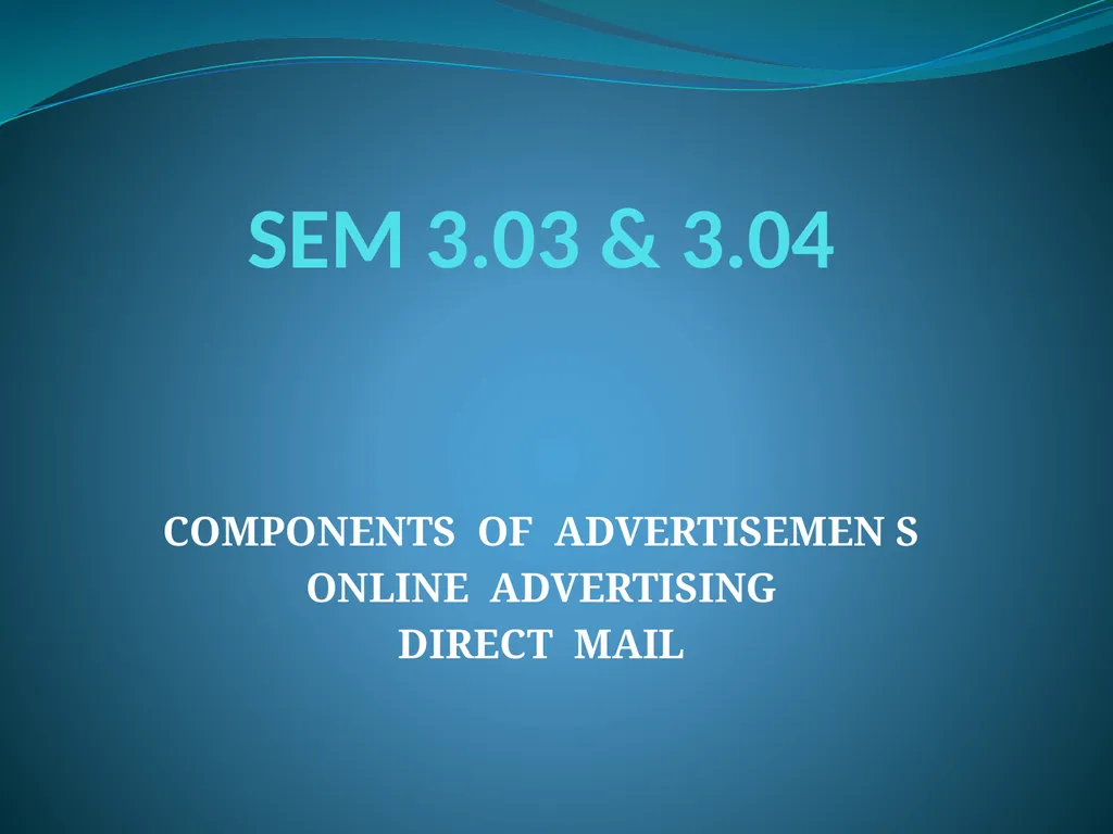 SEM 3.03 & 3.04 COMPONENTS OF ADVERTISEMEN S