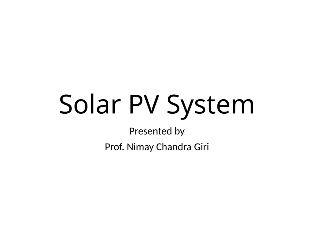 Solar PV System Presented by Prof. Nimay Chandra