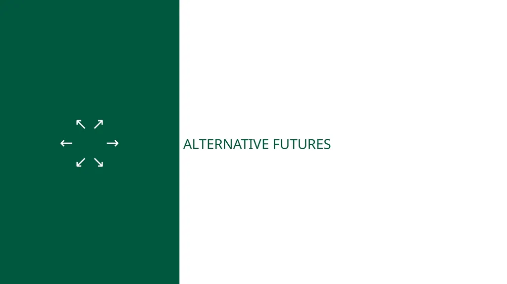 Alternative Futures ↖ ↗ ← → ↙ ↘ ALTERNATIVE
