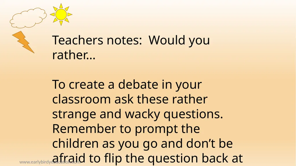 www.earlybirdyeducation.com Would you rather – - slide 2 of 9