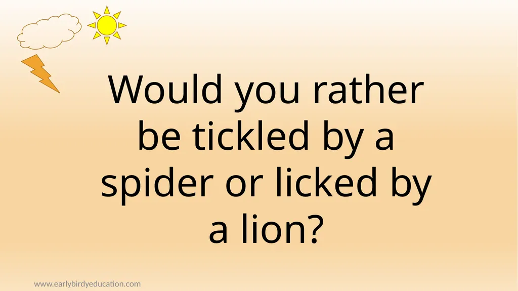 www.earlybirdyeducation.com Would you rather – - slide 6 of 9