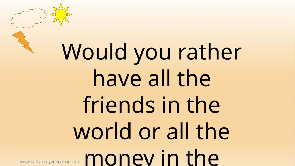 www.earlybirdyeducation.com Would you rather – - slide 5 of 9