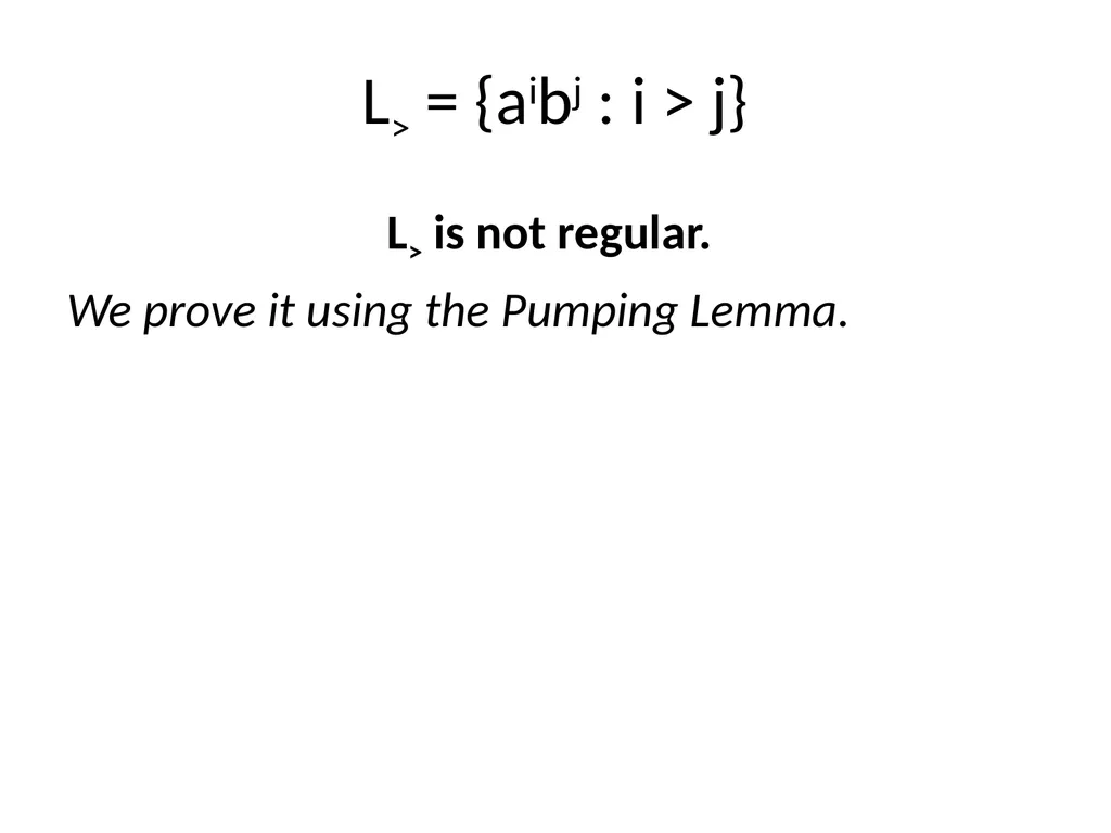 Pumping Lemma Examples L> = {aibj : i > j} - slide 2 of 67