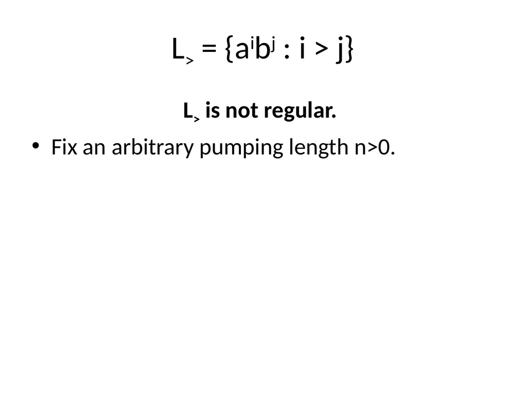 Pumping Lemma Examples L> = {aibj : i > j} - slide 3 of 67