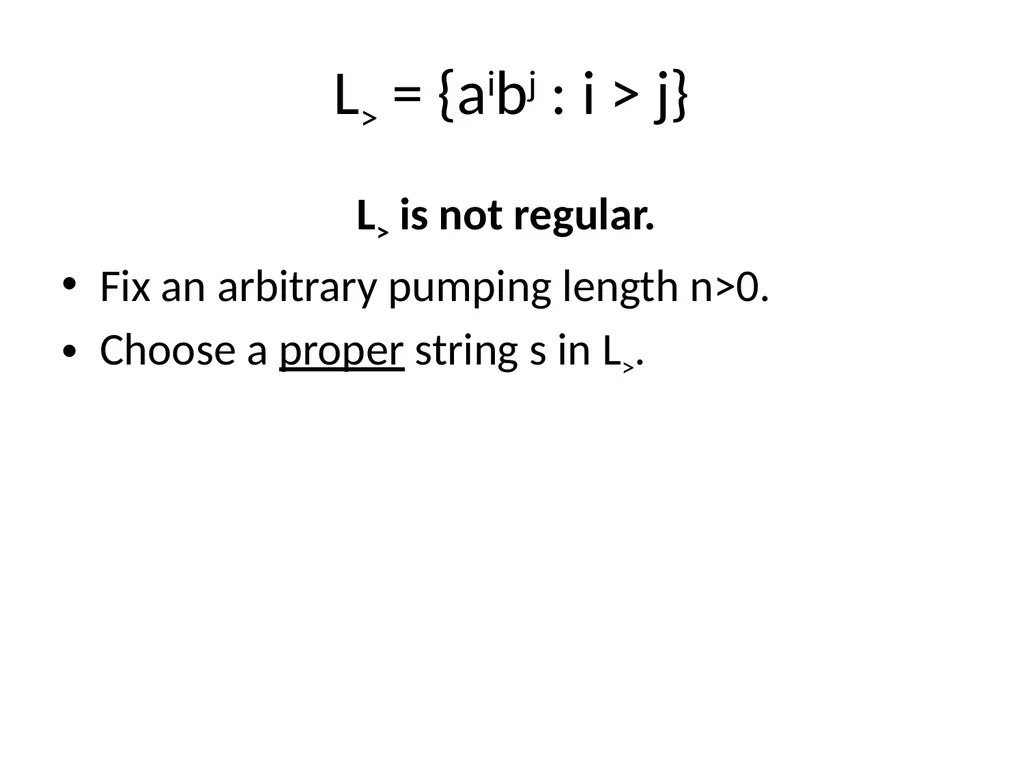 Pumping Lemma Examples L> = {aibj : i > j} - slide 4 of 67