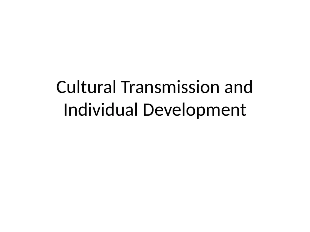 Cultural Transmission and Individual Development - slide 1 of 40