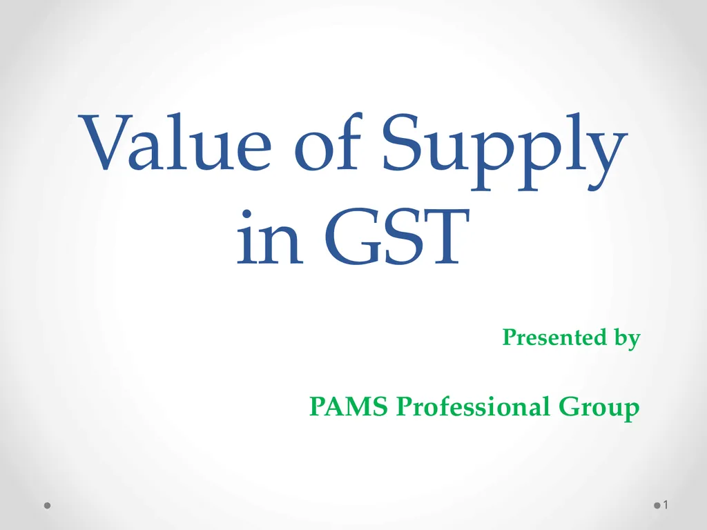 Value of Supply in GST Presented by PAMS - slide 1 of 35