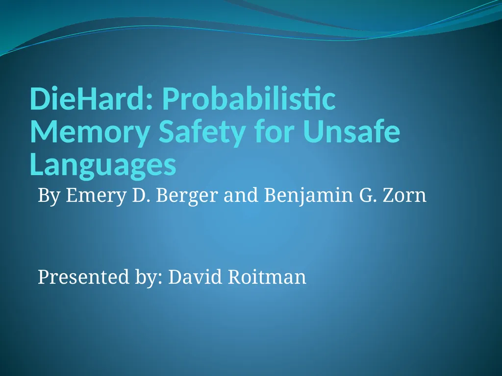 DieHard: Probabilistic Memory Safety for Unsafe - slide 1 of 45