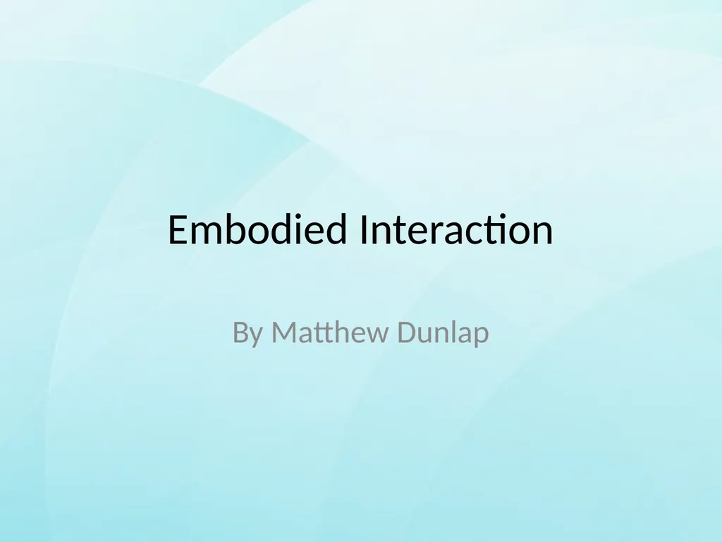 Embodied Interaction By Matthew Dunlap Overview In - slide 1 of 19