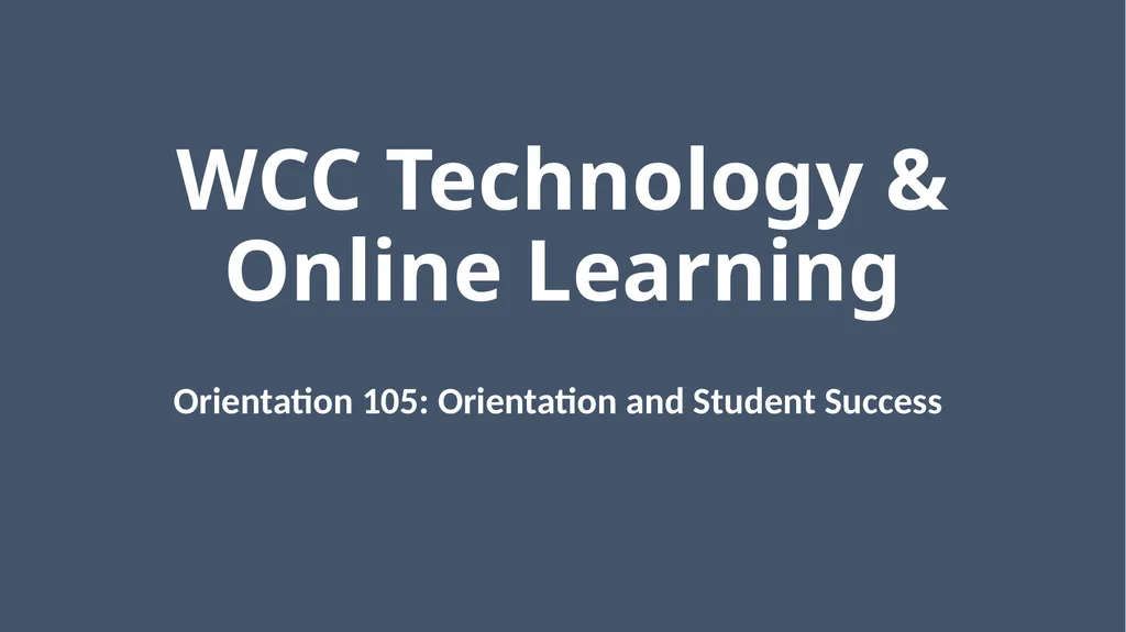 WCC Technology & Online Learning Orientation 105: - slide 1 of 31