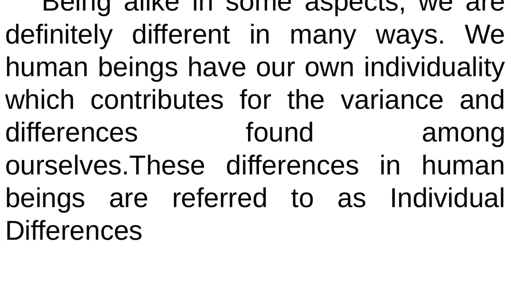 Individual Differences We human beings differ in - slide 2 of 5