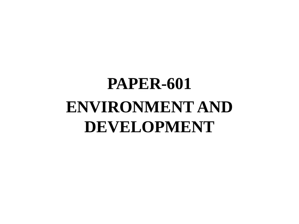 PAPER-601 ENVIRONMENT AND DEVELOPMENT UNIT