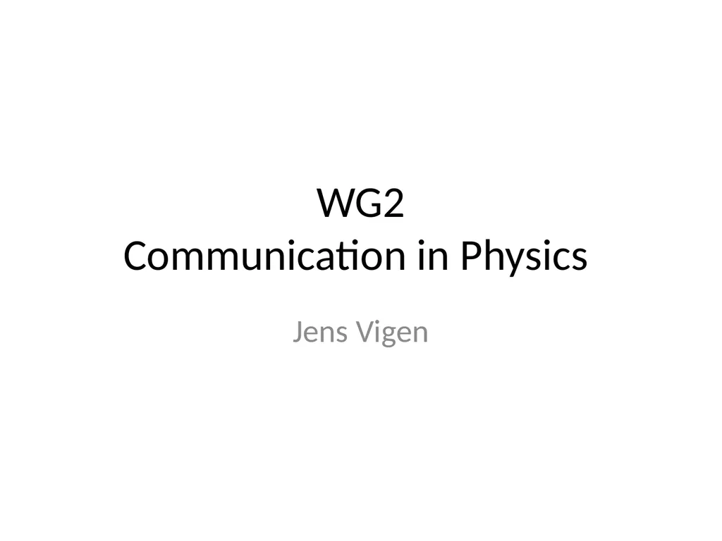WG2 Communication in Physics Jens Vigen WG dormant - slide 1 of 11