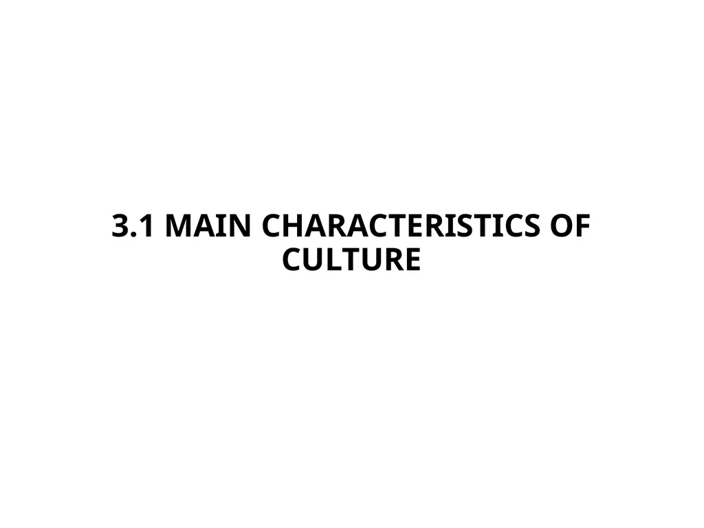 3.1 MAIN CHARACTERISTICS OF CULTURE MAIN - slide 1 of 13