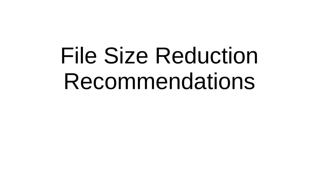 File Size Reduction Recommendations Various